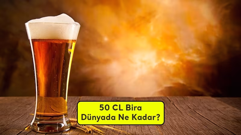 50 CL Bira Dünyada Ne Kadara Satılıyor?