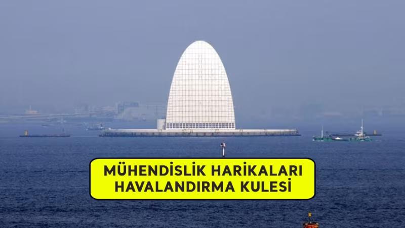 Mühendislik Harikaları : Havalandırma Kulesi
