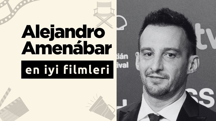 Top 10: Alejandro Amenabar’ın En İyi Filmleri