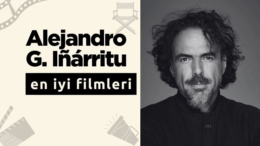 Alejandro Gonzalez Inarritu’nun En İyi Filmleri