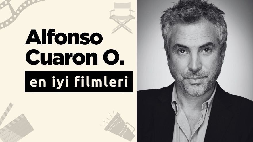 Alfonso Cuaron'un En İyi Filmleri